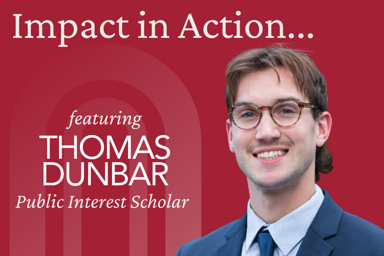 picture of Thomas Dunbar with text Impact in Action featuring Thomas Dunbar Public Interest Scholar