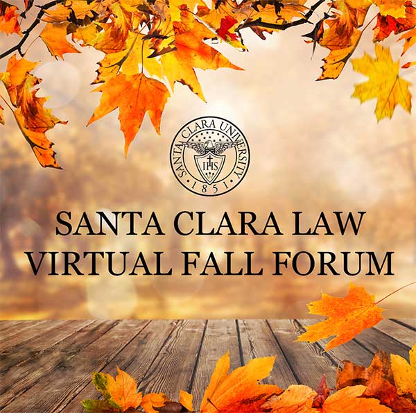 Santa Clara Law Virtual Fall Forum