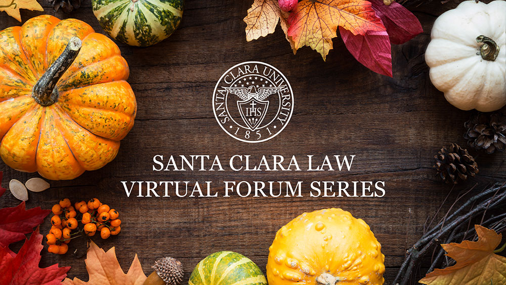 Santa Clara Law Virtual Forum Series